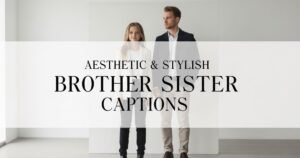 Aesthetic & Stylish Brother Sister Captions
