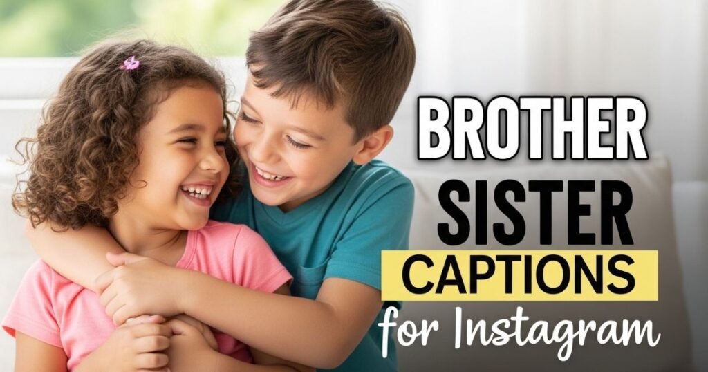 Best Brother Sister Captions for Instagram | Funny, Cute & Emotional