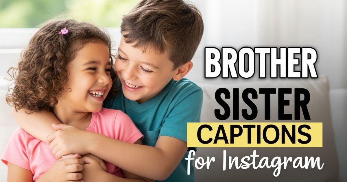 Best Brother Sister Captions for Instagram | Funny, Cute & Emotional