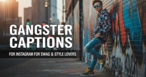 Gangster Captions for Instagram for Swag & Style Lovers