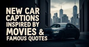 New Car Captions Inspired by Movies & Famous Quotes