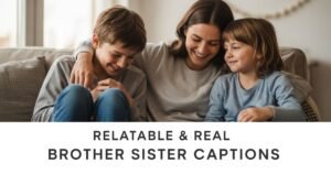Relatable & Real Brother Sister Captions