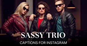 Sassy Trio Captions for Instagram