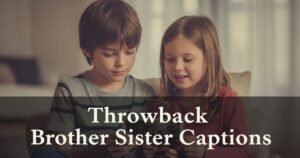 Throwback Brother Sister Captions