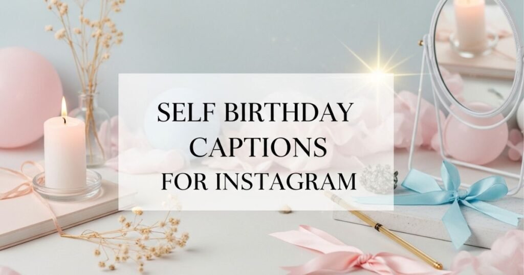 590+ Self Birthday Captions for Instagram That Show Your Vibe
