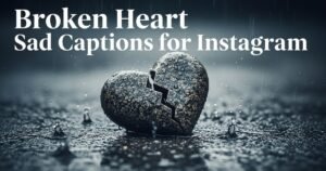Broken Heart Sad Captions for Instagram