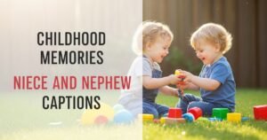 Childhood Memories Niece and Nephew Captions