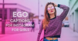 Ego Captions for Instagram for Girls