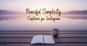 Peaceful Simplicity Captions for Instagram