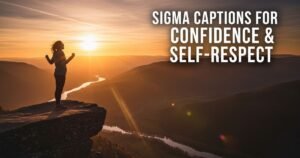 Sigma Captions for Confidence & Self-Respect