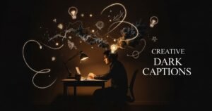 Creative Dark Captions