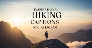 Inspirational Hiking Captions for Instagram