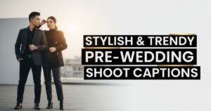 Stylish & Trendy Pre-Wedding Shoot Captions