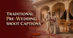 Traditional Pre-Wedding Shoot Captions
