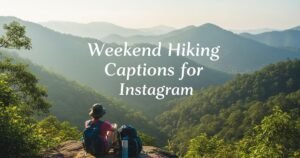 Weekend Hiking Captions for Instagram