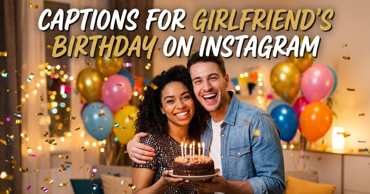 Captions for Girlfriend's Birthday on Instagram