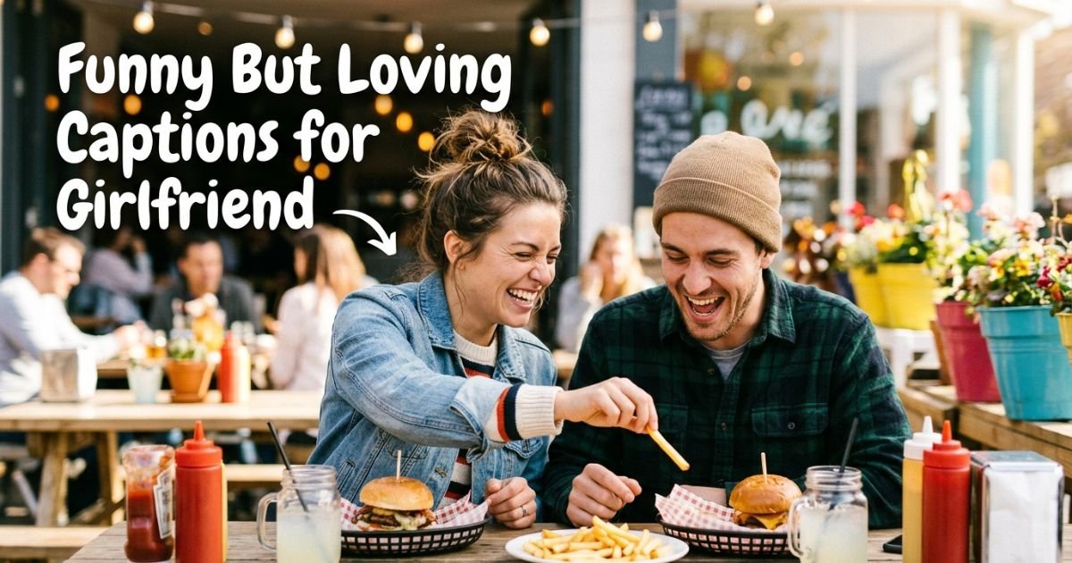 Funny But Loving Captions for Girlfriend