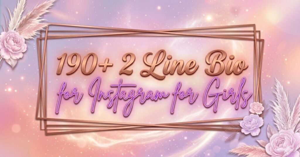 190+ 2 Line Bio for Instagram for Girls | Powerful Words