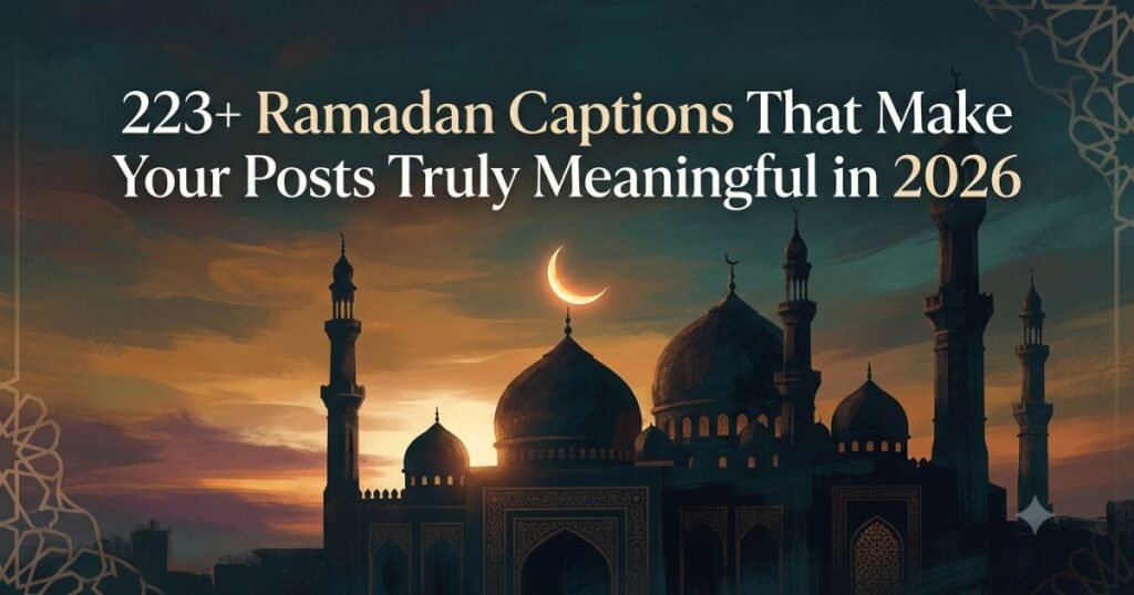 223+ Ramadan Captions That Make Your Posts Truly Meaningful in 2026
