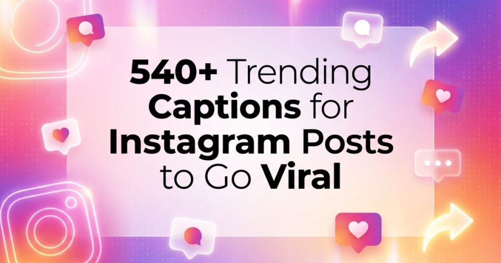 540+ Trending Captions for Instagram Posts to Go Viral