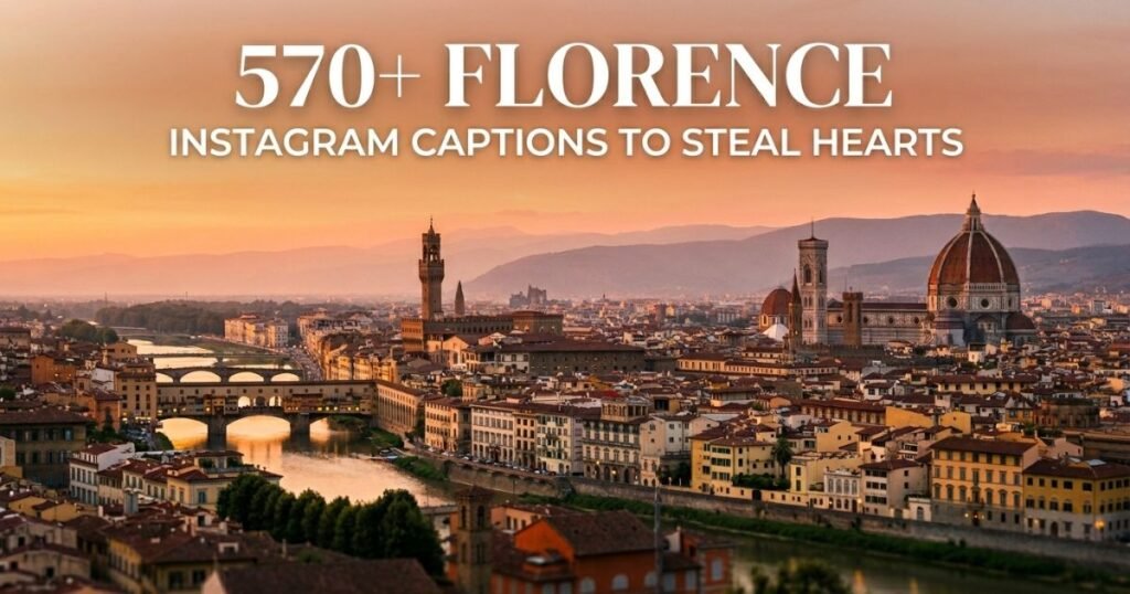 570+ Florence Instagram Captions to Steal Hearts