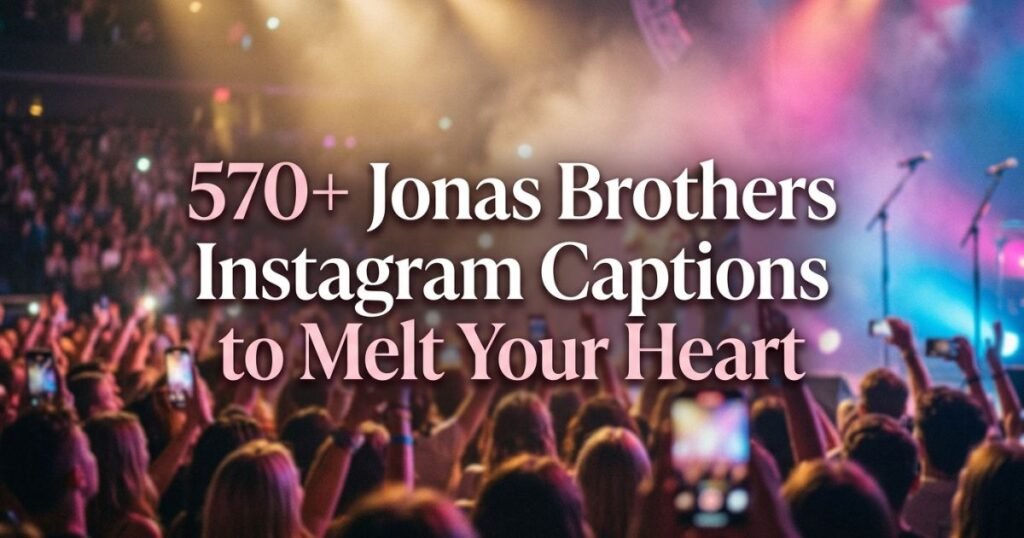 570+ Jonas Brothers Instagram Captions to Melt Your Heart