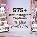 575+ Best Instagram Captions to Steal Hearts & Likes