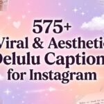 575+ Viral & Aesthetic Delulu Captions for Instagram