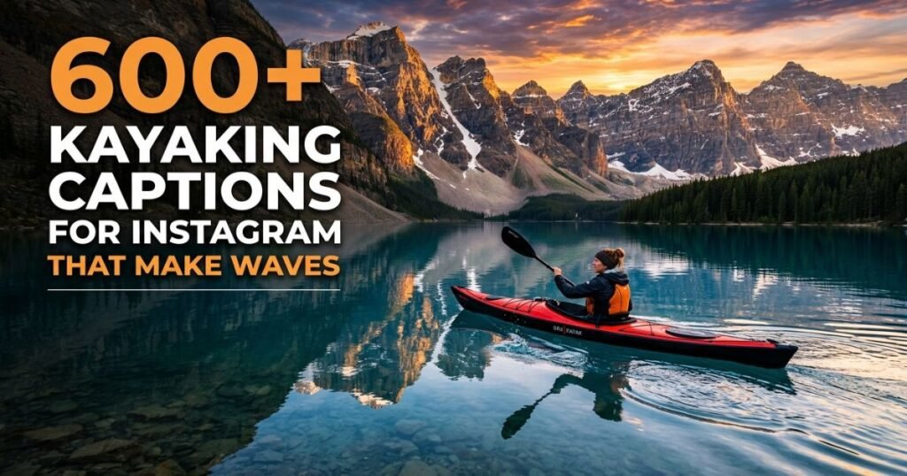 600+ Kayaking Captions for Instagram That Make Waves