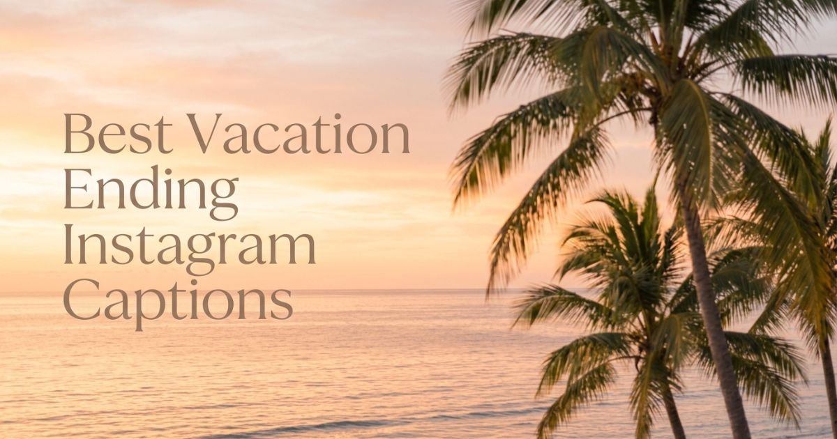 Best Vacation Ending Instagram Captions