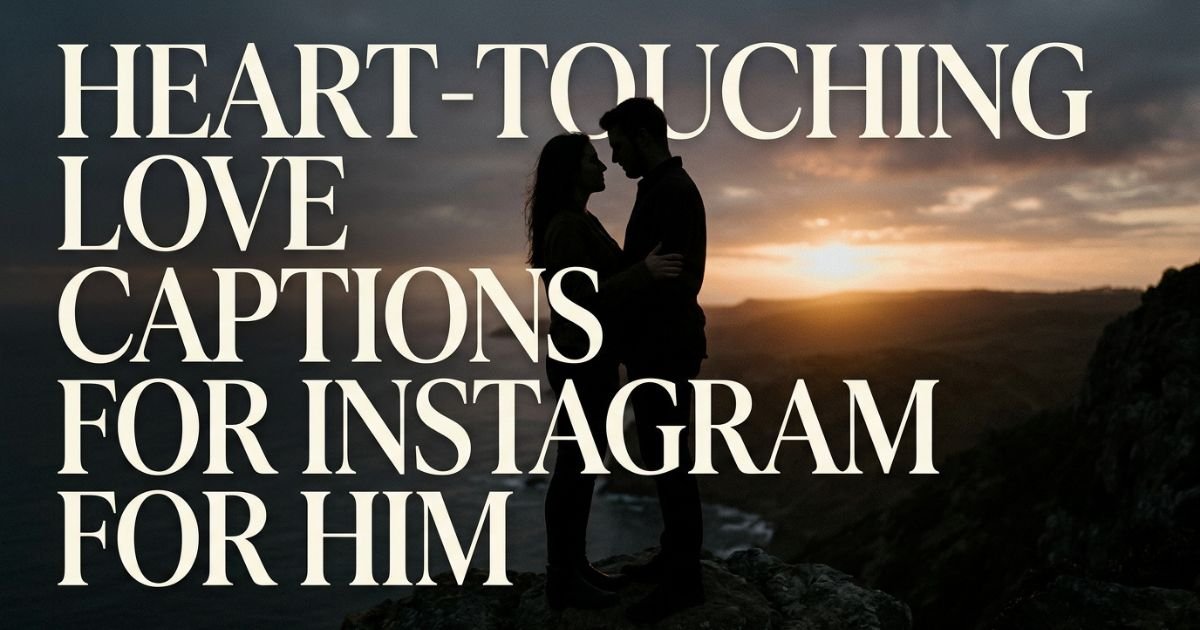 Heart-Touching Love Captions for Instagram for Him