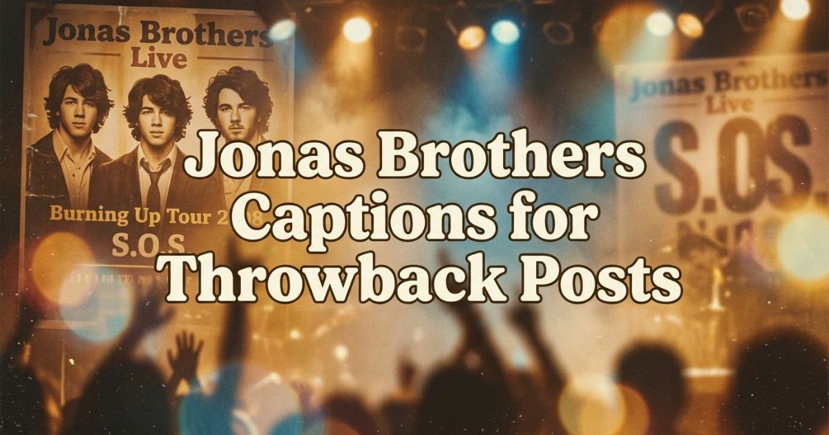 Jonas Brothers Captions for Throwback Posts